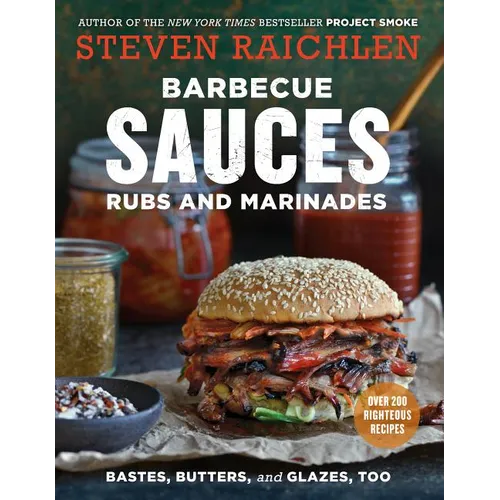 Barbecue Sauces, Rubs, and Marinades--Bastes, Butters &amp; Glazes, Too